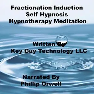 «Fractionation Induction Self Hypnosis Hypnotherapy Meditation» by Key Guy Technology LLC