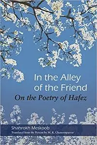 In the Alley of the Friend: On the Poetry of Hafez