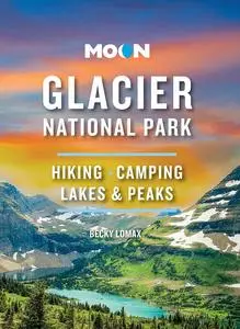 Moon Glacier National Park: Hiking, Camping, Lakes & Peaks (Travel Guide), 9th Edition