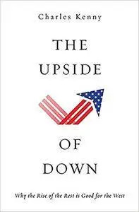 The Upside of Down: Why the Rise of the Rest is Good for the West (Repost)