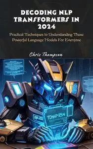 Decoding NLP transformers in 2024