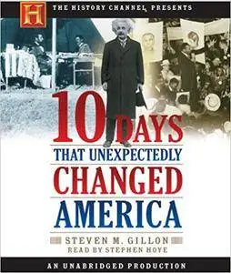 10 Days That Unexpectedly Changed America [Audiobook]