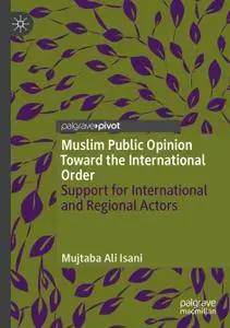 Muslim Public Opinion Toward the International Order: Support for International and Regional Actors