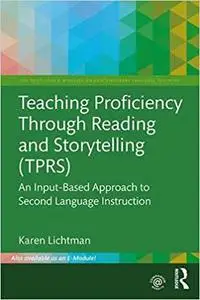 Teaching Proficiency Through Reading and Storytelling (TPRS): An Input-Based Approach to Second Language Instruction