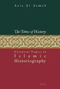 The Times of History: Universal Topics in Islamic Historiography