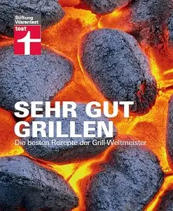 Warentest - Sehr gut grillen: Die besten Rezepte der Grill-Weltmeister
