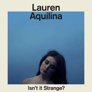 Lauren Aquilina - Isn’t It Strange? (2016)