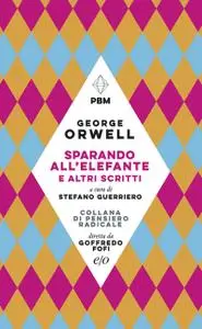 George Orwell - Sparando all'elefante e altri scritti
