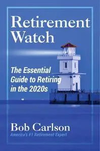 Retirement Watch: The Essential Guide to Retiring in the 2020s