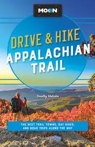 Moon Drive & Hike Appalachian Trail: The Best Trail Towns, Day Hikes, and Road Trips Along the Way, 2nd Edition