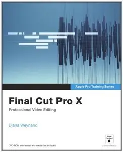 Final Cut Pro X: Professional Video Editing (Apple Pro Training Series) (Repost)