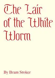 «The Lair of the White Worm» by Bram Stoker