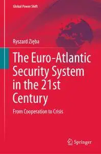 The Euro-Atlantic Security System in the 21st Century: From Cooperation to Crisis