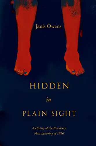 Hidden in Plain Sight: A History of the Newberry Mass Lynching of 1916