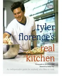 Tyler Florence's Real Kitchen: An Indispensable Guide for Anybody Who Likes to Cook (repost)