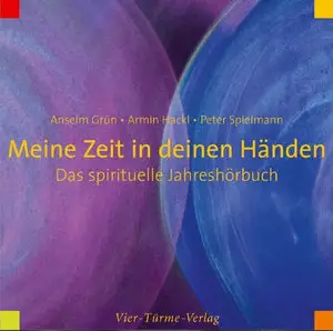 Anselm Grün - Armin Hackl - Peter Spielmann - Meine Zeit in deinen Händen