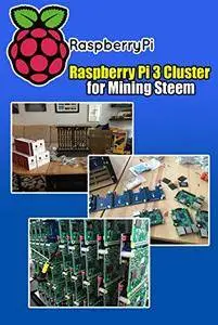 Raspberry Pi 3 Cluster for Mining Steem - Building a Mining Rig with 40 Raspberry Pi 3: How To Build A Raspberry Pi-Based Bitco