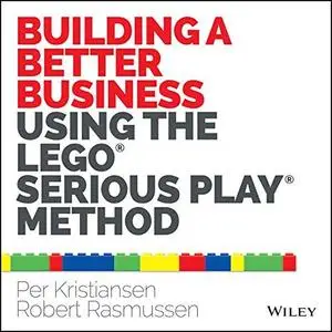 Building a Better Business Using the Lego Serious Play Method (Repost)