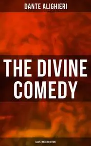 «The Divine Comedy (Illustrated Edition)» by Dante Alighieri