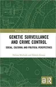 Genetic Surveillance and Crime Control: Social, Cultural and Political Perspectives