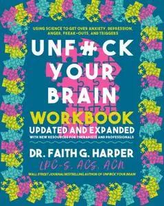 Unfuck Your Brain Workbook: Using Science to Get Over Anxiety, Depression, Anger, Freak-Outs, and Triggers, 2nd Edition