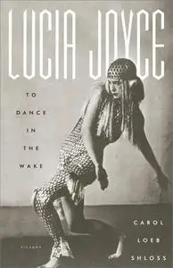 Lucia Joyce: To Dance in the Wake