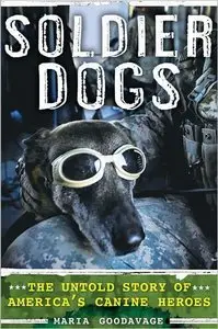 Soldier Dogs: The Untold Story of America's Canine Heroes by Maria Goodavage [REPOST]