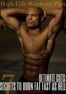 Ultimate Cuts- 7 Secrets to Burn Fat Fast as Hell (repost)