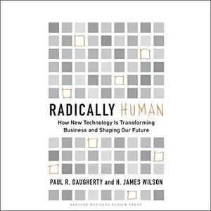 Radically Human: How New Technology Is Transforming Business and Shaping Our Future [Audiobook]