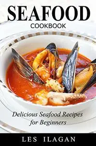 Seafood: 50 Easy And Tasty Seafood Recipes For Your Everyday Meals