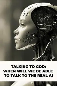 Talking to God: When will we be able to talk to the real AI