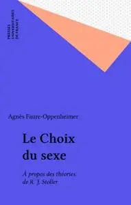 Agnès Faure-Oppenheimer, "Le Choix du sexe: À propos des théories de R. J. Stoller"