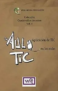 Coleccion cuadernillos docentes. V1 - Las TIC en las aulas: Resumen de contenidos y practicas [Repost]
