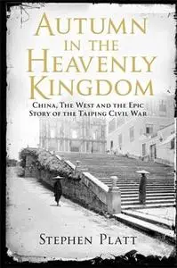 Autumn in the heavenly kingdom: China, the West, and the epic story of the Taiping Civil War