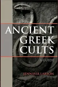 Ancient Greek Cults: A Guide by Jennifer Larson (Repost)