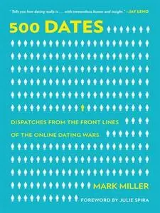 500 Dates: Dispatches from the Front Lines of the Online Dating (Repost)