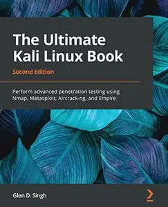 The Ultimate Kali Linux Book: Perform advanced penetration testing using Nmap, Metasploit, Aircrack-ng, 2nd Edition