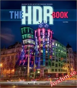 The HDR Book: Unlocking the Pros' Hottest Post-Processing Techniques (2nd Edition)