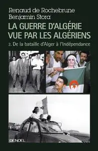 Benjamin Stora, Renaud de Rochebrune, "La guerre d'Algérie vue par les Algériens", tome 2