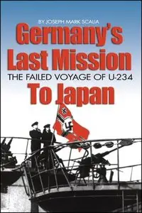 Germany's Last Mission to Japan: The Failed Voyage of U-234 (Repost)