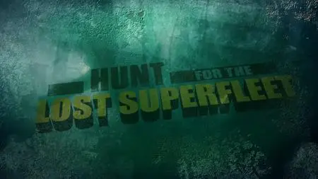 Smithsonian Ch. - Hunt for the Lost Superfleet (2020)