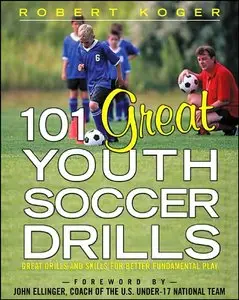 101 Great Youth Soccer Drills: Skills and Drills for Better Fundamental Play (repost)