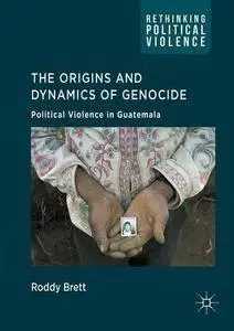 The Origins and Dynamics of Genocide