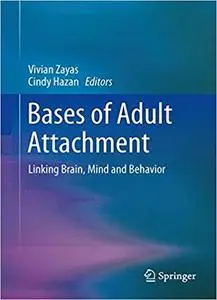 Bases of Adult Attachment: Linking Brain, Mind and Behavior