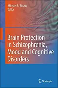 Brain Protection in Schizophrenia, Mood and Cognitive Disorders