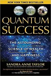 Quantum Success: The Astounding Science of Wealth and Happiness