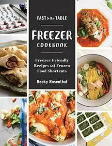 Fast to the Table Freezer Cookbook: Freezer-Friendly Recipes and Frozen Food Shortcuts  (repost)