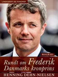 «Rundt om Frederik. Danmarks kronprins» by Henning Dehn-Nielsen
