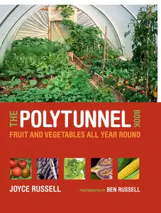 The Polytunnel Book: Fruit and Vegetables All Year Round