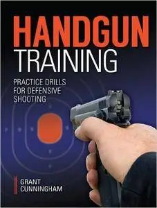 Handgun Training - Practice Drills For Defensive Shooting